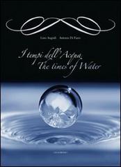 I tempi dell'acqua-The times of water di Lino Angiuli, Antonio Di Fazio edito da Gelsorosso