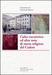 Culto eucaristico ed altre note di storia religiosa del Cadore di Giandomenico Zanderigo Rosolo edito da Ist. Bellunese Ricerche Soc.