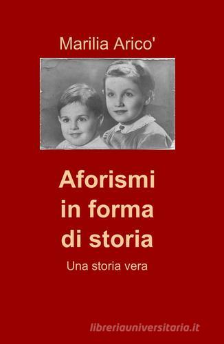 Aforismi in forma di storia di Marilia Aricò edito da ilmiolibro self publishing