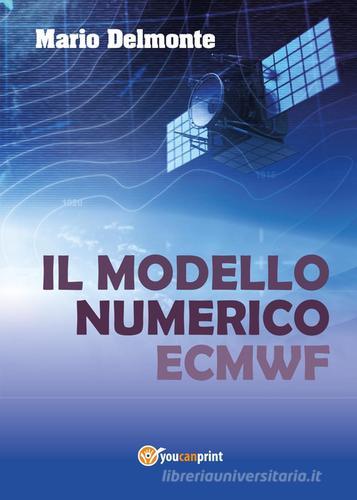 Il modello numerico ECMWF di Mario Delmonte edito da Youcanprint