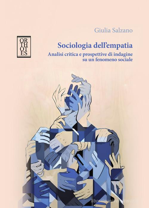 Sociologia dell'empatia. Analisi critica e prospettive di indagine su un fenomeno sociale di Giulia Salzano edito da Orthotes