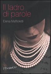 Il ladro di parole di Elena Maffioletti edito da Fernandel