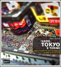 Vado, Tokyo e torno. Diario di viaggio nel cuore del Giappone (e anche un po' più in là) di Fabio Bartoli edito da Tunué