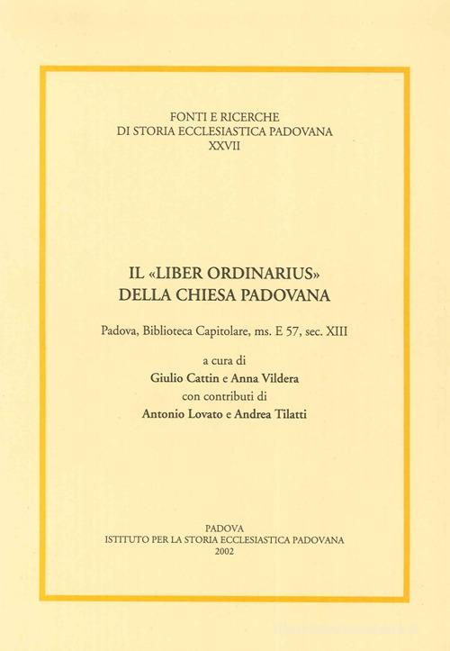 Il «liber ordinarius» della Chiesa padovana. Padova, biblioteca capitolare, ms. E 57, sec. XIII edito da Ist. Storia Ecclesiast. Padov