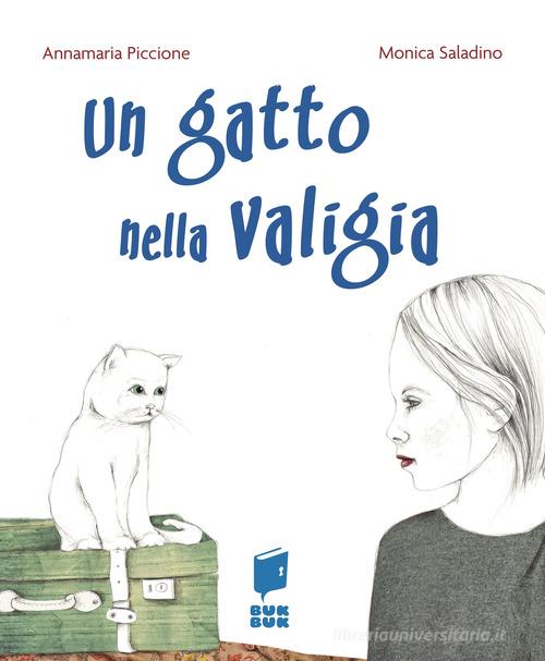 Un gatto nella valigia. Ediz. illustrata di Annamaria Piccione edito da Buk Buk