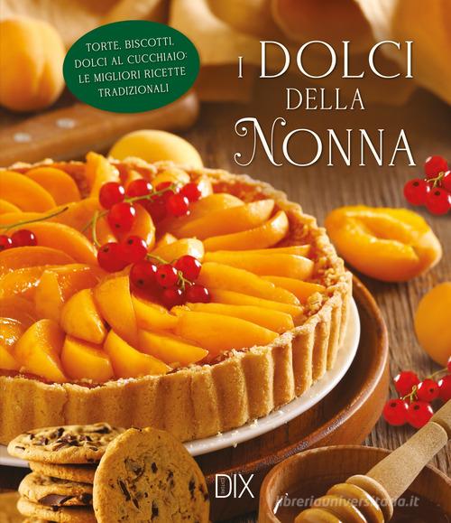 I dolci della nonna. Ediz. a colori edito da Dix