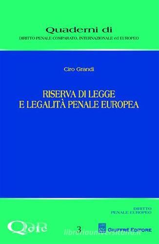 Riserva di legge e legalità penale europea di Ciro Grandi edito da Giuffrè