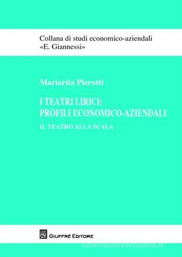 I teatri lirici. Profili economico-aziendali. Il Teatro alla Scala di Mariarita Pierotti edito da Giuffrè