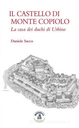 Il castello di Monte Copiolo. La casa dei duchi di Urbino di Daniele Sacco edito da Biblioteca Clueb