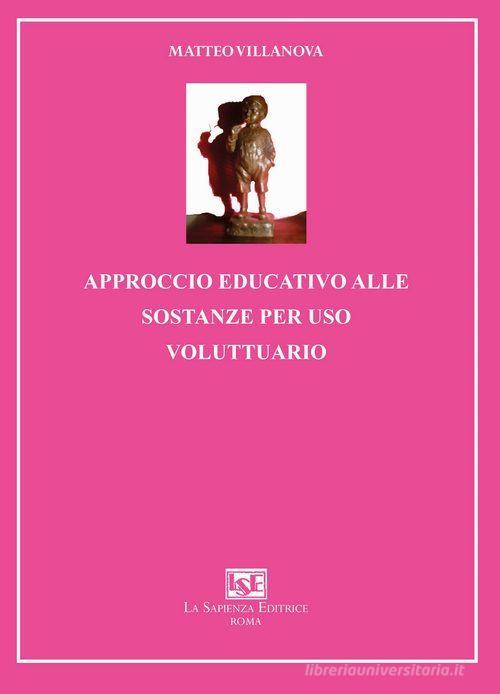 Approccio educativo alle sostanze per uso voluttuario di Matteo Villanova edito da La Sapienza Editrice