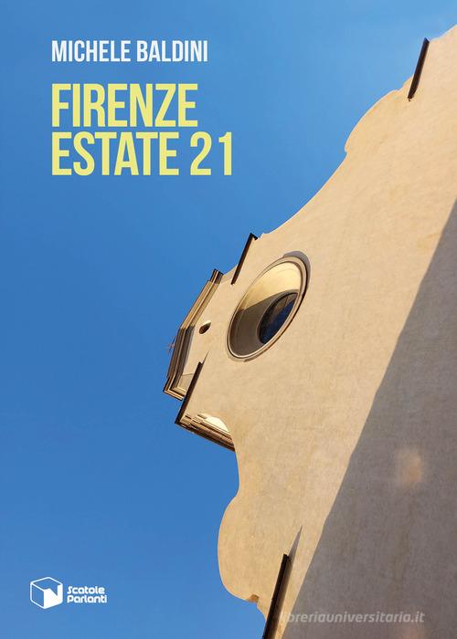 Firenze Estate 21 di Michele Baldini edito da Scatole Parlanti