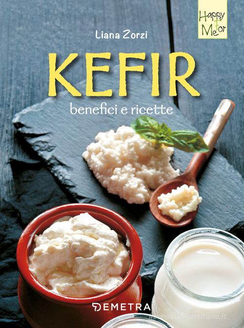 Kefir, benefici e ricette di Liana Zorzi edito da Demetra