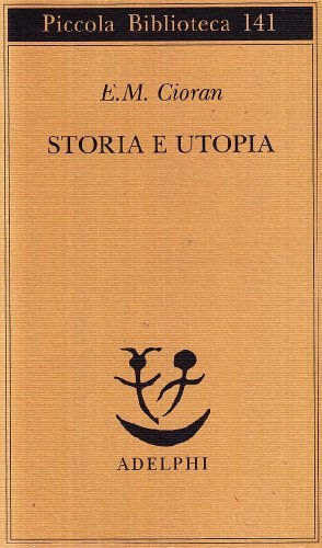 Storia e utopia di Emil M. Cioran edito da Adelphi