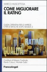 Come migliorare il rating. Guida operativa per le imprese e per le banche dopo Basilea 2 di Marco Muscettola edito da Franco Angeli