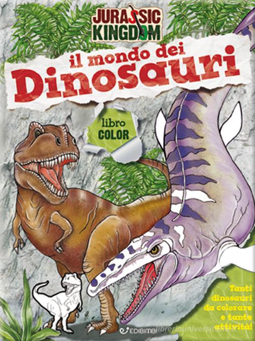 Il mondo dei dinosauri. Color. Jurassic Kingdom. Ediz. a colori di Manlio Francia edito da Edibimbi