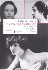 Il genio femminile: Hannah Arendt-Melanie Klein-Colette di Julia Kristeva edito da Donzelli