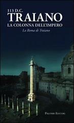 113 d. C. Traiano. La colonna dell'impero. La Roma di Traiano edito da Palombi Editori