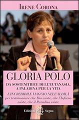 Gloria Polo. Da sostenitrice dell'eutanasia a paladina per la vita di Irene Corona edito da Edizioni Segno