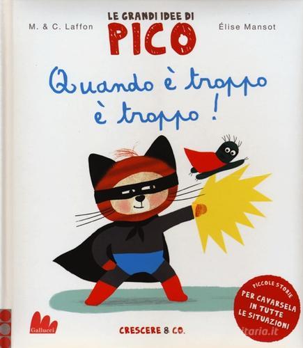 Quando è troppo è troppo! Le grandi idee di Pico vol.6 di Martine Laffon, Caroline Laffon, Élise Mansot edito da Gallucci