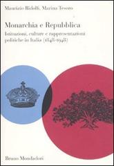 Monarchia e repubblica. Istituzioni, culture e rappresentazioni politiche in Italia (1848-1948) di Maurizio Ridolfi, Marina Tesoro edito da Mondadori Bruno