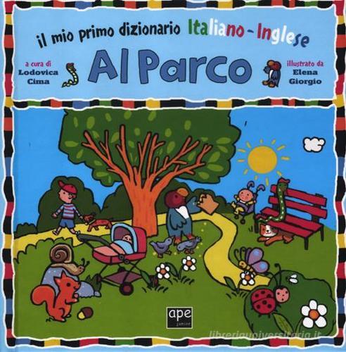Al parco. Il mio primo dizionario italiano-inglese di Elena Giorgio edito da Ape Junior