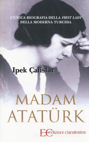 Madam Atatürk di Ipek Çalislar edito da Edizioni Clandestine
