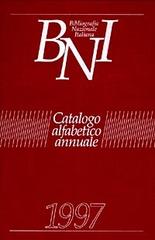 Bibliografia nazionale italiana. Catalogo alfabetico annuale 1997 edito da Editrice Bibliografica