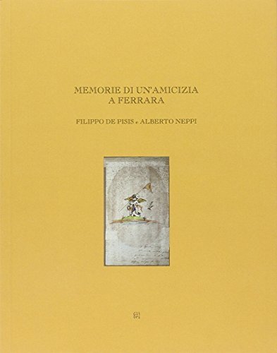 Memorie di un'amicizia a Ferrara. Filippo de Pisis e Alberto Neppi edito da Gli Ori