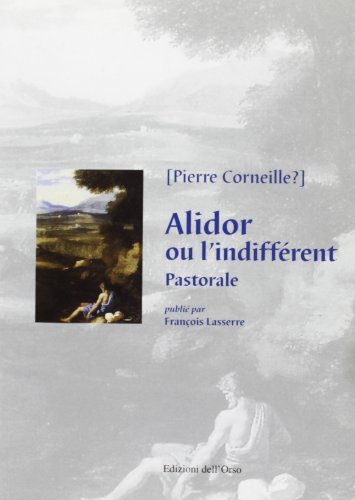 Alidor ou l'indifferent pastorale di Pierre Corneille edito da Edizioni dell'Orso