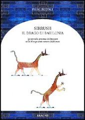 Sirrush, il drago di Babilonia. Ipotesi sulla presenza di dinosauri nella Mesopotamia sumero-babilonese di Piero Bottali edito da Aracne