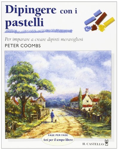 Dipingere con i pastelli di Peter Coombs edito da Il Castello
