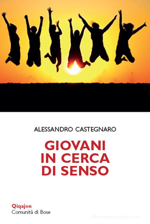 Giovani in cerca di senso. Vita spirituale delle nuove generazioni di Alessandro Castegnaro edito da Qiqajon