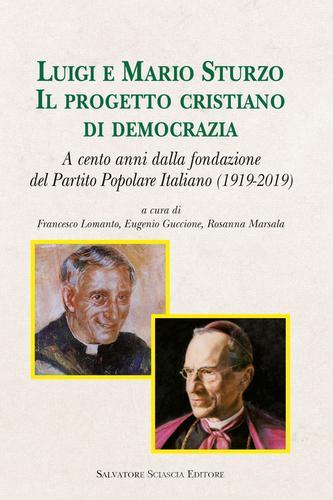 Luigi e Mario Sturzo. Il progetto cristiano di democrazia. A cento anni dalla fondazione del Partito Popolare Italiano (1919-2019) edito da Sciascia