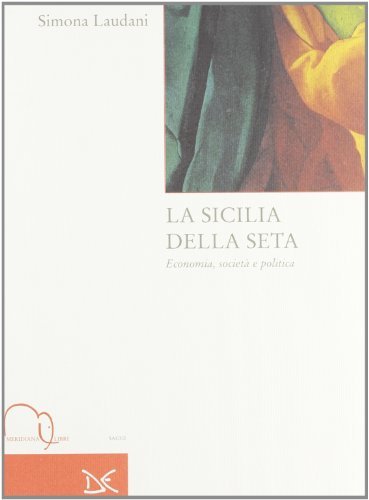 La Sicilia della seta. Economia, società e politica di Simona Laudani edito da Meridiana Libri