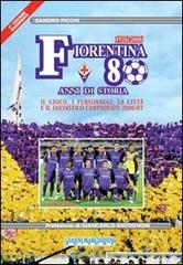 Fiorentina 80 anni di storia-Aggiornamento 2007/08 di Sandro Picchi edito da Gianni Marchesini Editore
