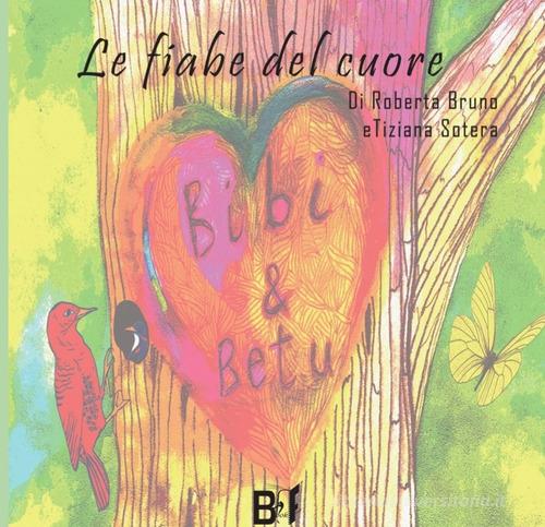 Le fiabe del cuore di Tiziana Sotera, Roberta Bruno edito da BookFrame