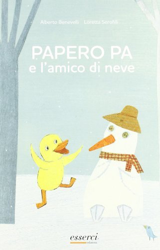 Papero Pa e l'amico di neve di Alberto Benevelli edito da Esserci