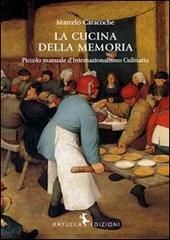 La cucina della memoria. Piccolo manuale d'internazionalismo culinario di Marcelo Caracoche edito da Rayuela Edizioni