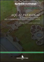 Aquae patavinae. Il termalismo antico nel comprensorio euganeo e in Italia edito da Padova University Press