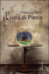 L' isola di Pietra di Francesca Gerla edito da Homo Scrivens