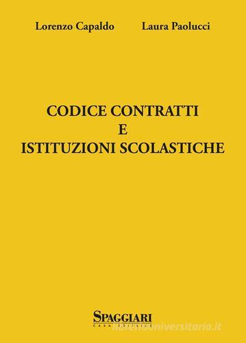 Codice contratti e istituzioni scolastiche di Laura Paolucci, Lorenzo Capaldo edito da Casa Editrice Spaggiari