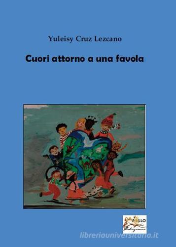 Cuori attorno a una favola di Yuleisy Cruz Lezcano edito da Apollo Edizioni