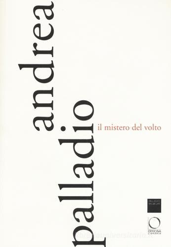 Andrea Palladio. Il mistero del volto. Ediz. a colori edito da Officina Libraria