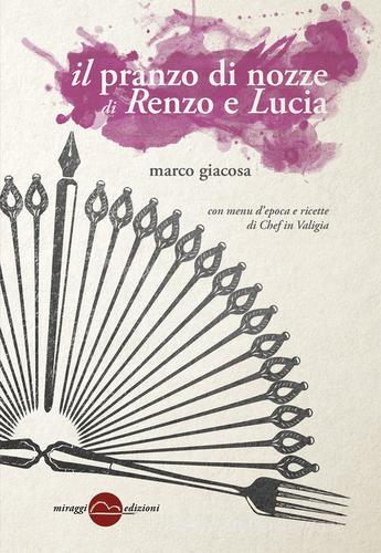 Il pranzo di nozze di Renzo e Lucia di Marco Giacosa edito da Miraggi Edizioni