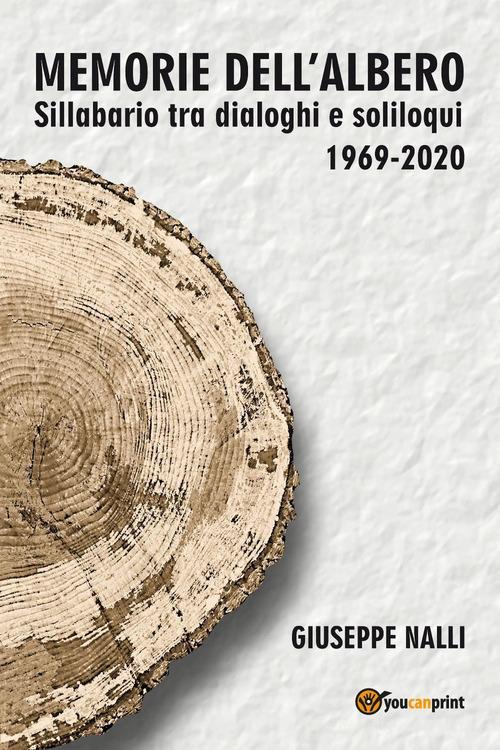 Memorie dell'albero. Sillabario tra dialoghi e soliloqui 1969-2020 di Giuseppe Nalli edito da Youcanprint