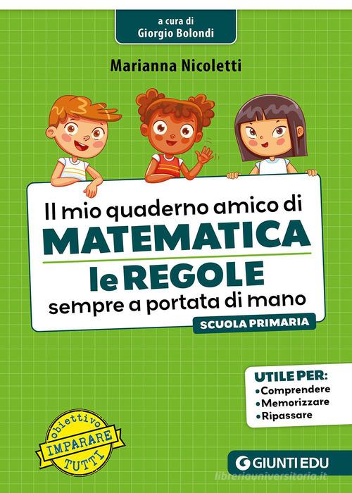Il mio quaderno amico di matematica. Le regole sempre a portata di mano di Marianna Nicoletti edito da Giunti EDU