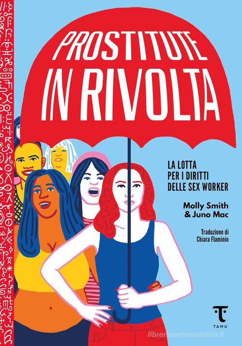 Prostitute in rivolta. La lotta per i diritti delle sex worker di Juno Mac, Molly Smith edito da Tamu