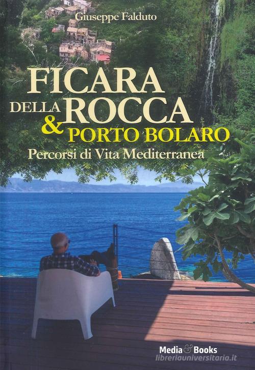 Ficara della Rocca & Porto Bolaro. Percorsi di vita mediterranea di Giuseppe Falduto edito da Mediabooks