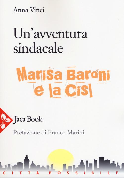 Un'avventura sindacale. Marisa Baroni e la Cisl di Anna Vinci edito da Jaca Book