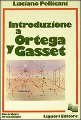Introduzione a Ortega y Gasset di Luciano Pellicani edito da Liguori